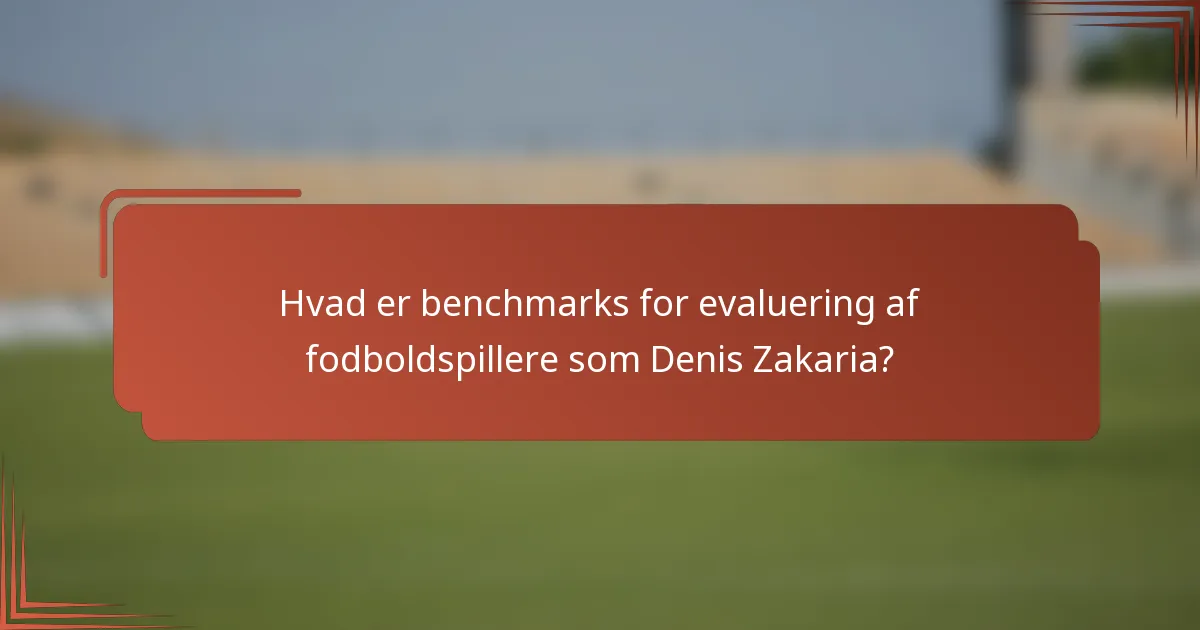 Hvad er benchmarks for evaluering af fodboldspillere som Denis Zakaria?