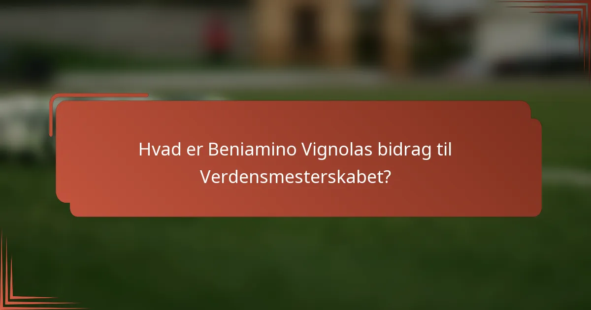 Hvad er Beniamino Vignolas bidrag til Verdensmesterskabet?