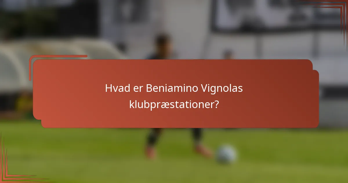 Hvad er Beniamino Vignolas klubpræstationer?