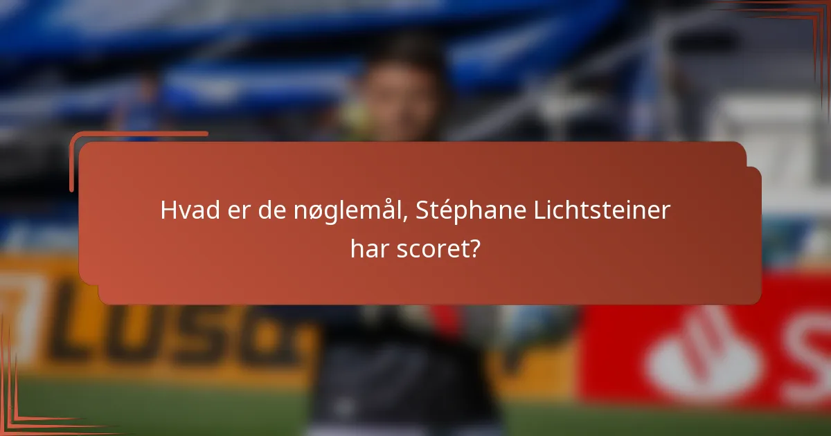 Hvad er de nøglemål, Stéphane Lichtsteiner har scoret?