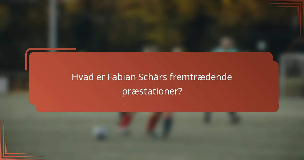 Hvad er Fabian Schärs fremtrædende præstationer?