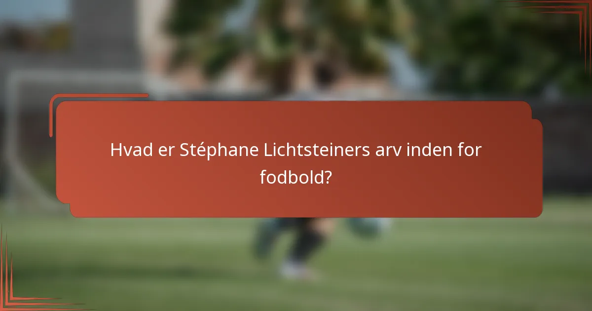Hvad er Stéphane Lichtsteiners arv inden for fodbold?