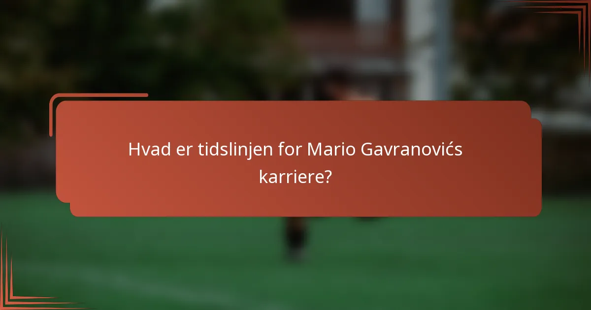Hvad er tidslinjen for Mario Gavranovićs karriere?