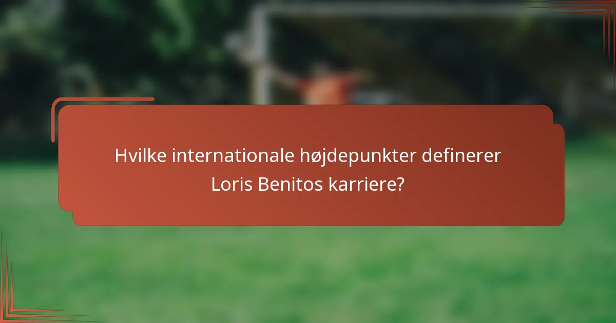 Hvilke internationale højdepunkter definerer Loris Benitos karriere?