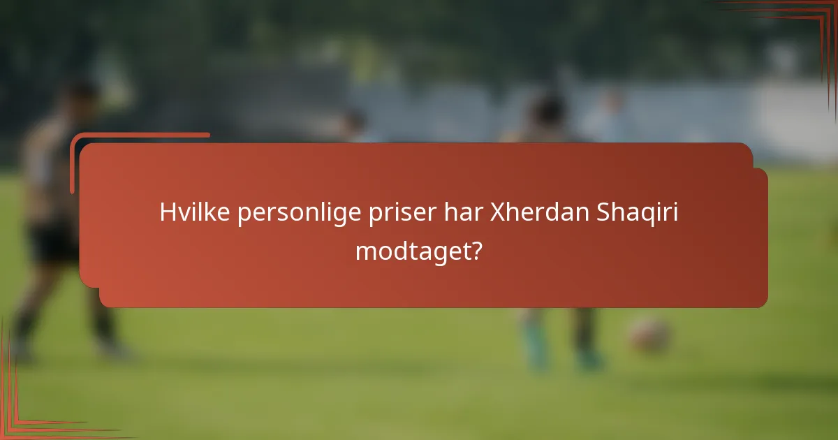 Hvilke personlige priser har Xherdan Shaqiri modtaget?