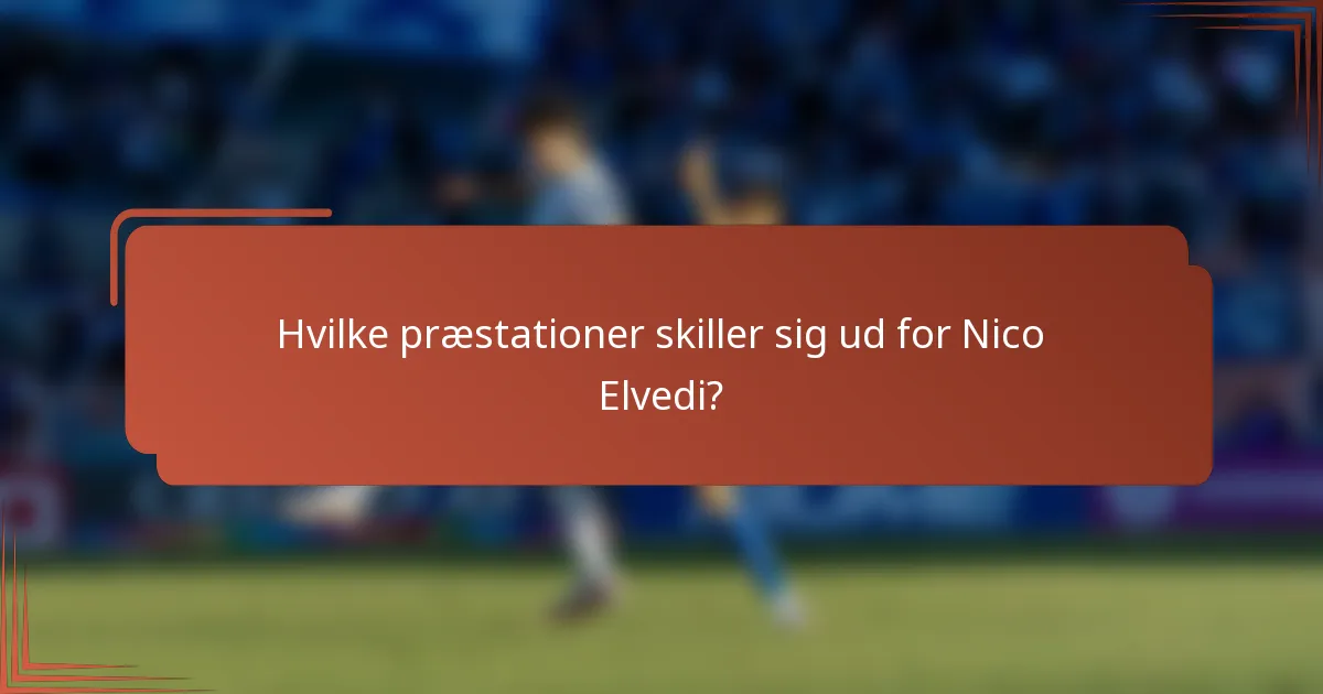 Hvilke præstationer skiller sig ud for Nico Elvedi?