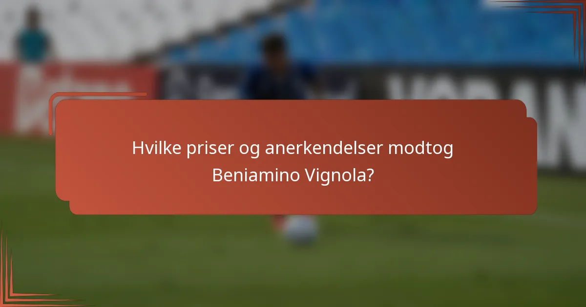 Hvilke priser og anerkendelser modtog Beniamino Vignola?