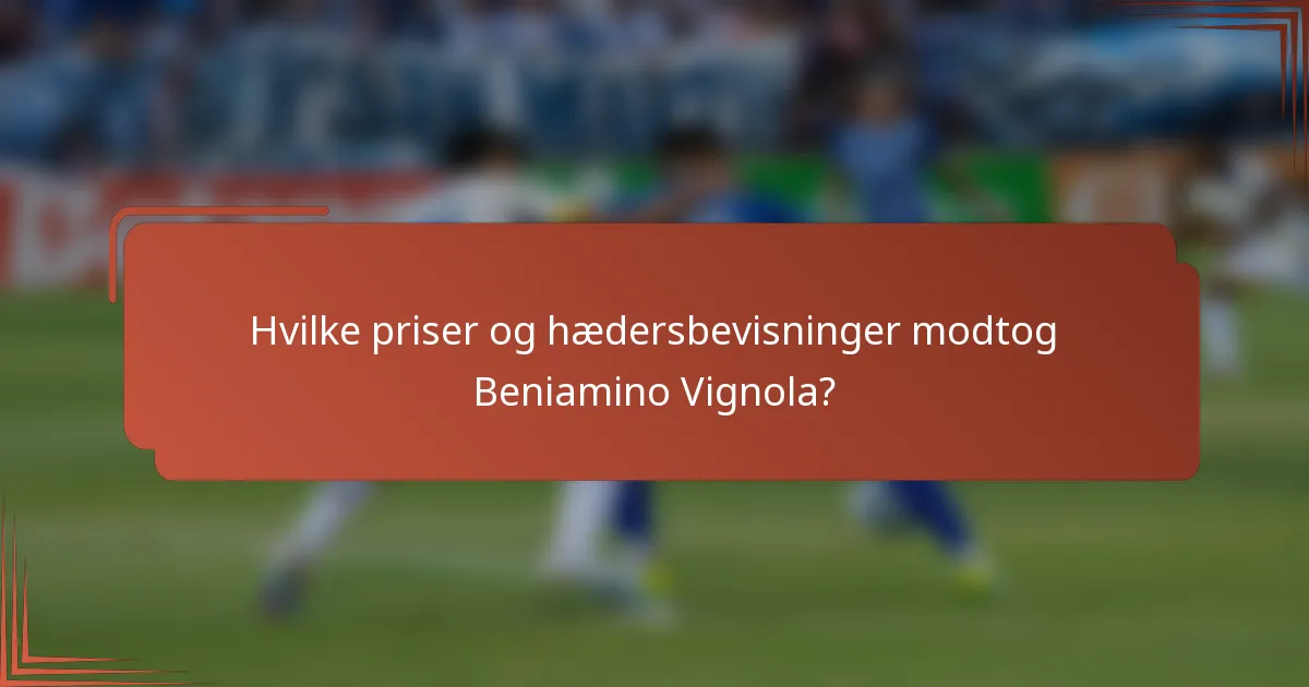 Hvilke priser og hædersbevisninger modtog Beniamino Vignola?