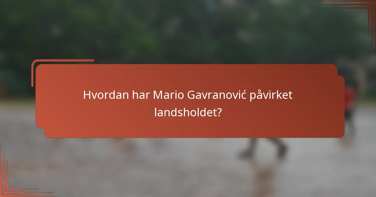 Hvordan har Mario Gavranović påvirket landsholdet?