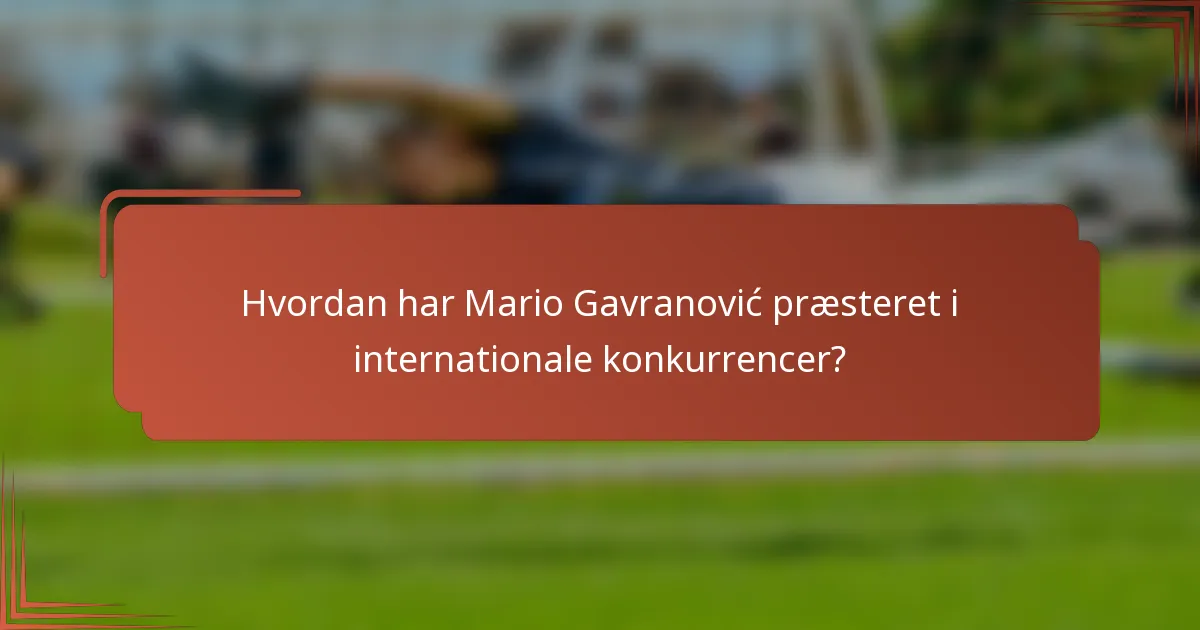Hvordan har Mario Gavranović præsteret i internationale konkurrencer?