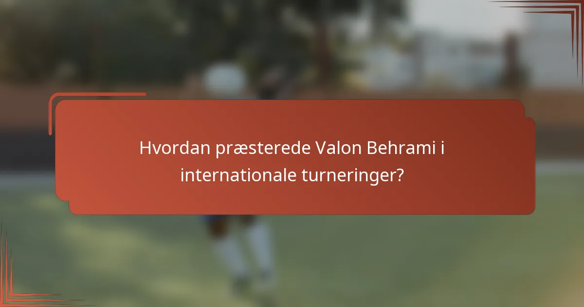 Hvordan præsterede Valon Behrami i internationale turneringer?